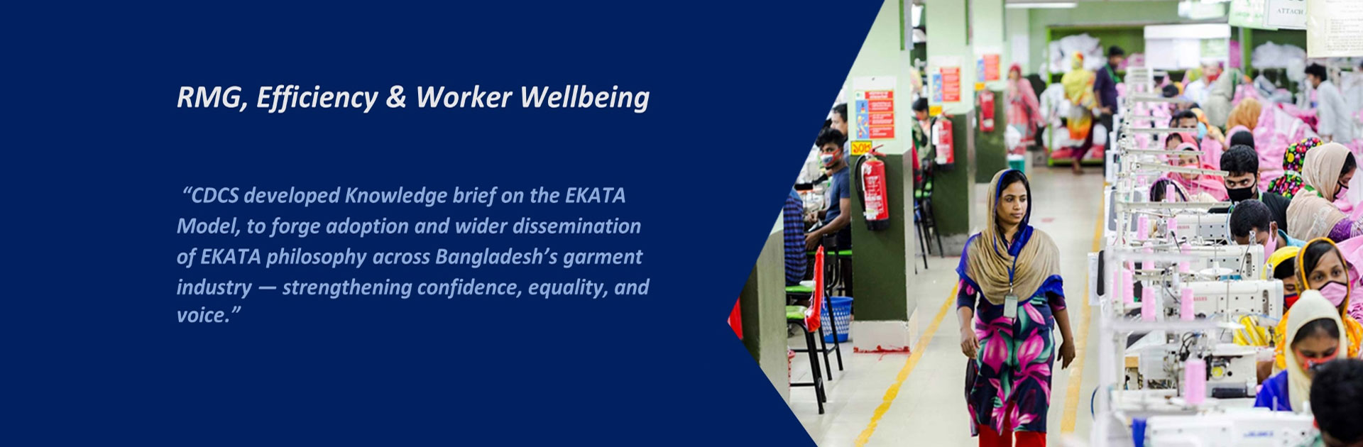 "CDCS developed Knowledge brief on the EKATA Model, to forge adoption and wider dissemination of EKATA philosophy across Bangladesh's garment industry-strengthening confidence, equality, and voice."